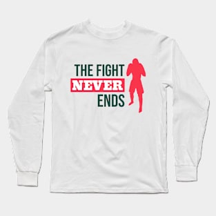 The Fight Never Ends Long Sleeve T-Shirt